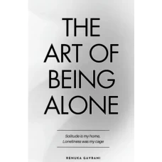 The Art of Being Alone by Renuka Garvani